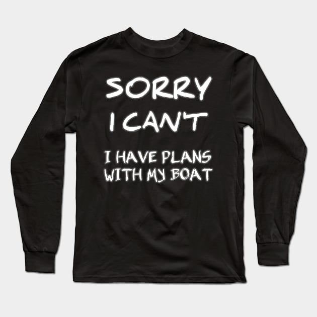 Funny Boating Sorry I Can't I Have Plans With My Boat - Boat Owner Long Sleeve T-Shirt by houssem